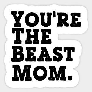 You're the BEaST Mom Sticker